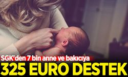 SGK'den 7 bin anne ve bakıcıya 325 euro destek