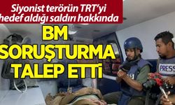 BM, TRT ekibine saldırıyla ilgili soruşturma talep etti