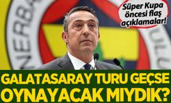 Ali Koç'tan 'Süper Kupa' öncesi flaş açıklamalar
