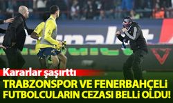 Trabzonspor ve Fenerbahçeli futbolcuların cezası açıklandı