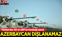 Türkiye'den ABD ve AB'ye Karabağ uyarısı: Azerbaycan dışlanamaz