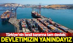 Türkiye'nin İsrail kararına tam destek: Devletimizin yanındayız