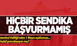 İstanbul Valiliği'nden 1 Mayıs açıklaması: Hiçbir sendika başvurmamı