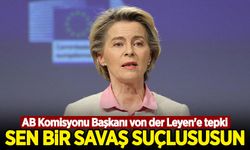 AB Komisyonu Başkanı von der Leyen'e tepki: Sen bir savaş suçlususun