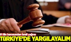 81 ilin barosundan İsrail çağrısı: Türkiye'de yargılayalım