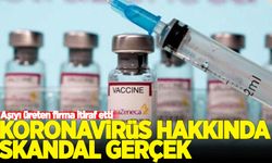 Koronavirüs hakkında skandal gerçek! O aşıyı üreten firma itiraf etti
