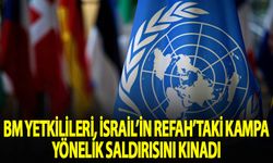 BM yetkilileri, İsrail'in Refah'taki kampa yönelik saldırısını kınadı