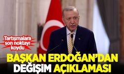 Başkan Erdoğan’dan ‘değişim’ açıklaması!