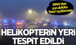 'Reisi'nin bulunduğu helikopterin yeri tespit edildi'