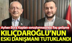Ayhan Bora Kaplan soruşturmasında Kılıçdaroğlu'nun eski danışmanı da tutuklandı