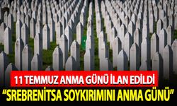 11 Temmuz "Srebrenitsa Soykırımı'nı Anma Günü" ilan edildi