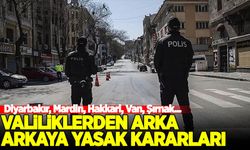 Valiliklerden peş peşe yasak kararları: Diyarbakır, Mardin, Hakkari, Van, Şırnak...