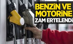 Benzin ve motorine zam ertelendi