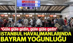 İstanbul'daki havalimanlarında bayram yoğunluğu
