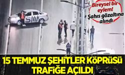 15 Temmuz Şehitler Köprüsü trafiğe açıldı: Şahıs gözaltına alındı
