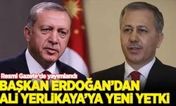 Başkan Erdoğan'dan İçişleri Bakanı Yerlikaya'ya yeni yetki!