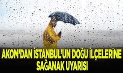 AKOM'dan İstanbul'un doğu ilçelerine sağanak uyarısı