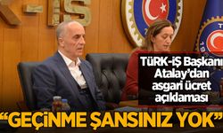 TÜRK-İŞ Başkanı Atalay'dan asgari ücret açıklaması: Geçinme şansınız yok