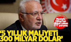 Mustafa Elitaş'tan EYT açıklaması: 5 yıllık maliyeti 300 milyar dolar