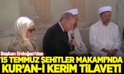 Başkan Erdoğan'dan 15 Temmuz Şehitler Makamı'nda Kur'an tilaveti!