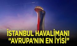 İstanbul Havalimanı "Avrupa'nın En İyi Havalimanı" ödülünü aldı