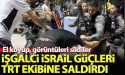 İşgalci İsrail güçleri TRT ekibine saldırdı