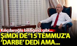 Kılıçdaroğlu, 15 Temmuz'a şimdi de 'darbe' dedi ama...