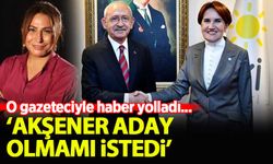 Kılıçdaroğlu: Akşener aday olmamı istedi! O gazeteciyle haber yolladı...