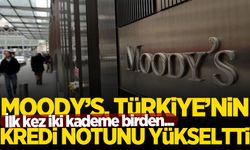 Moody’s, Türkiye’nin kredi notunu 2 kademe yükseltti