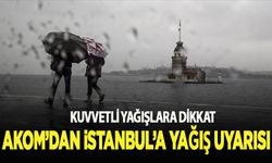 AKOM'dan İstanbul'a kuvvetli yağış uyarısı