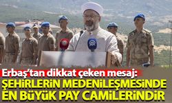 Ali Erbaş: Şehirlerin medenileşmesinde en büyük pay camilerindir