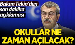 Bakan Tekin'den açıklama: Okullar ne zaman açılacak?