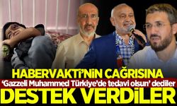 Gazzeli Muhammed 'Türkiye'de tedavi olsun' çağrımıza destek verdiler!