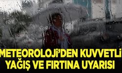 Meteoroloji'den kuvvetli yağış ve fırtına uyarısı