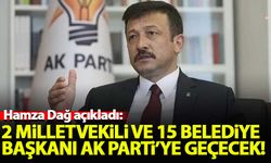 Hamza Dağ: 2 milletvekili, 15 belediye başkanı AK Parti'ye geçecek