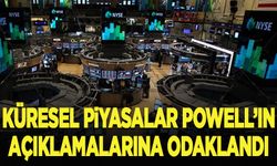 Küresel piyasalar Fed Başkanı Powell'ın açıklamalarına odaklandı