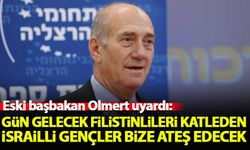 Olmert: Gün gelecek Filistinlileri katleden İsrailli gençler bize ateş edecek!