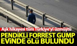 Pendikli Forrest Gump evinde ölü bulundu!