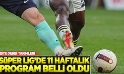 Süper Lig'de 11 haftalık program belli oldu!