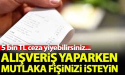 Alışveriş yaparken mutlaka fişinizi isteyin! 5 bin TL ceza yiyebilirsiniz...