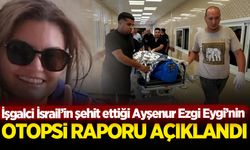 Şehit Ayşenur Ezgi Eygi'nin otopsi raporu ortaya çıktı