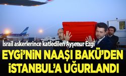 İsrail askerlerince katledilen Eygi'nin naaşı Bakü'den İstanbul'a uğurlandı