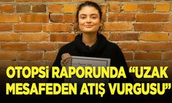 Ayşenur Ezgi Eygi'nin otopsi raporunda "uzak mesafeden atış" vurgusu