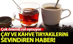 Çay ve kahve tiryakilerini sevindiren haber