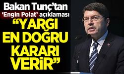 Bakan Tunç'tan Engin Polat'ın tahliyesine ilişkin açıklama