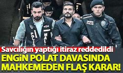 Engin Polat'ın tahliyesine yönelik yapılan itiraz reddedildi!