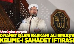 Diyanet İşleri Başkanı Ali Erbaş'a 'Kelime-i Şehadet' iftirası!