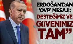 Cumhurbaşkanı Erdoğan'dan OVP mesajı: Güvenimiz ve desteğimiz tam