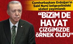 Cumhurbaşkanı Erdoğan'ın Said Nursi belgeselindeki sözleri yayımlandı!