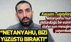 Hamas, Netenyahu'nun öldürdüğü İsrailli esirlerden birinin daha mesajını yayımladı